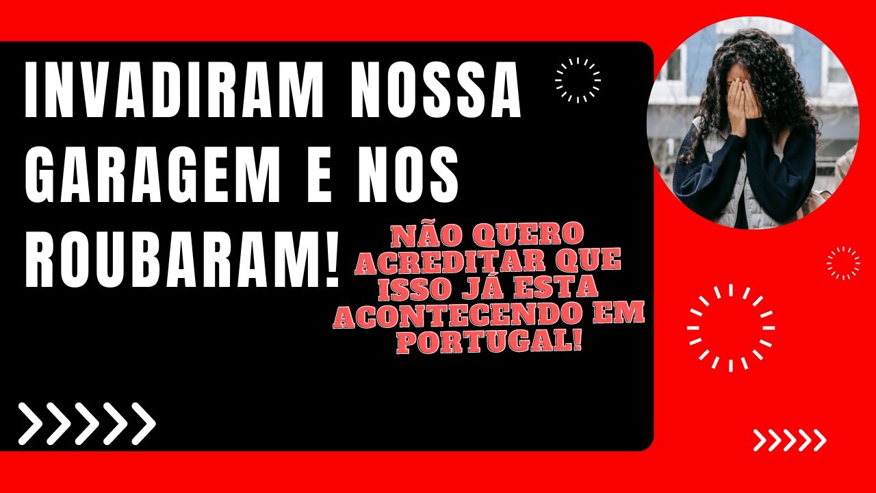 INVADIRAM NOSSA GARAGEM E NOS ROUBARAM EM PORTUGAL! Fiquem atentos !
