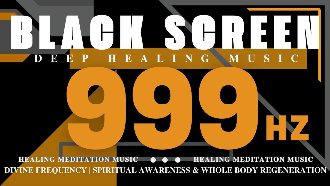 Healing Meditation Music 999Hz - Divine Frequency | Spiritual Awareness & Whole Body Regeneration
