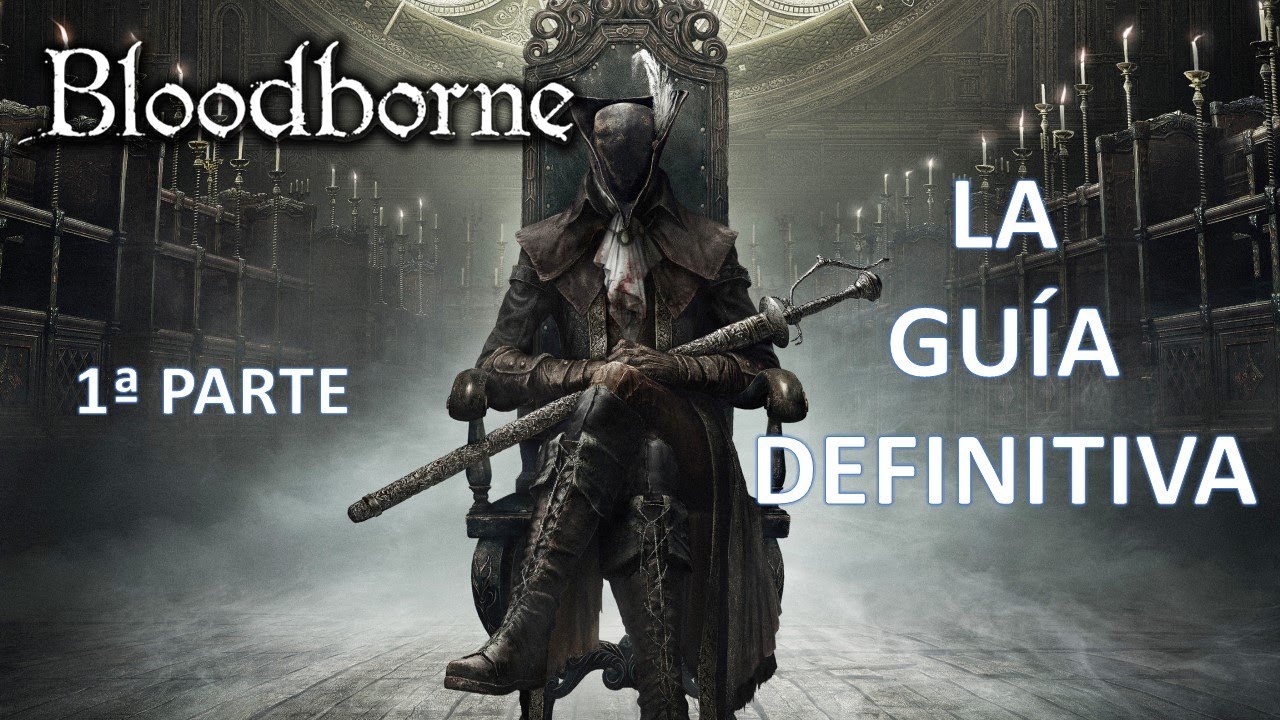 Bloodborne: La Guía Definitiva (1ª parte)