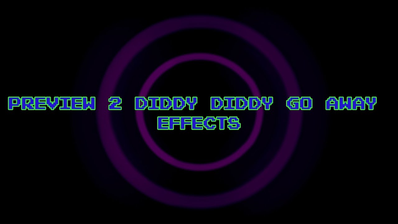 Preview 2 Diddy Diddy Go Away Effects