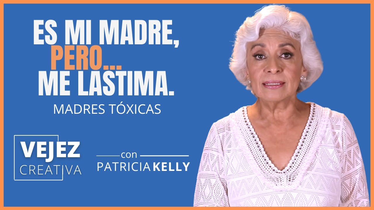 Es mi madre, pero&hellip;me lastima | Vejez creativa con Patricia Kelly