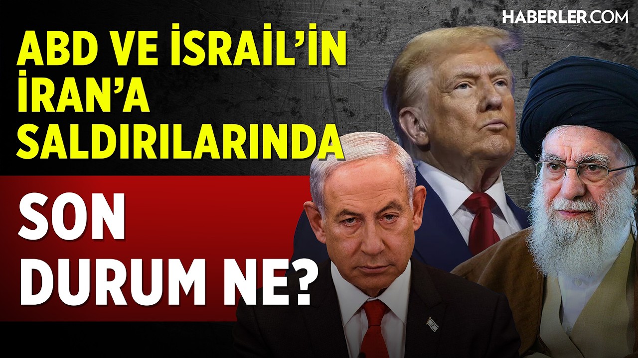 ABD ve İsrail'in İran'a Saldırılarında Son Durum Ne? Canlı Yayın