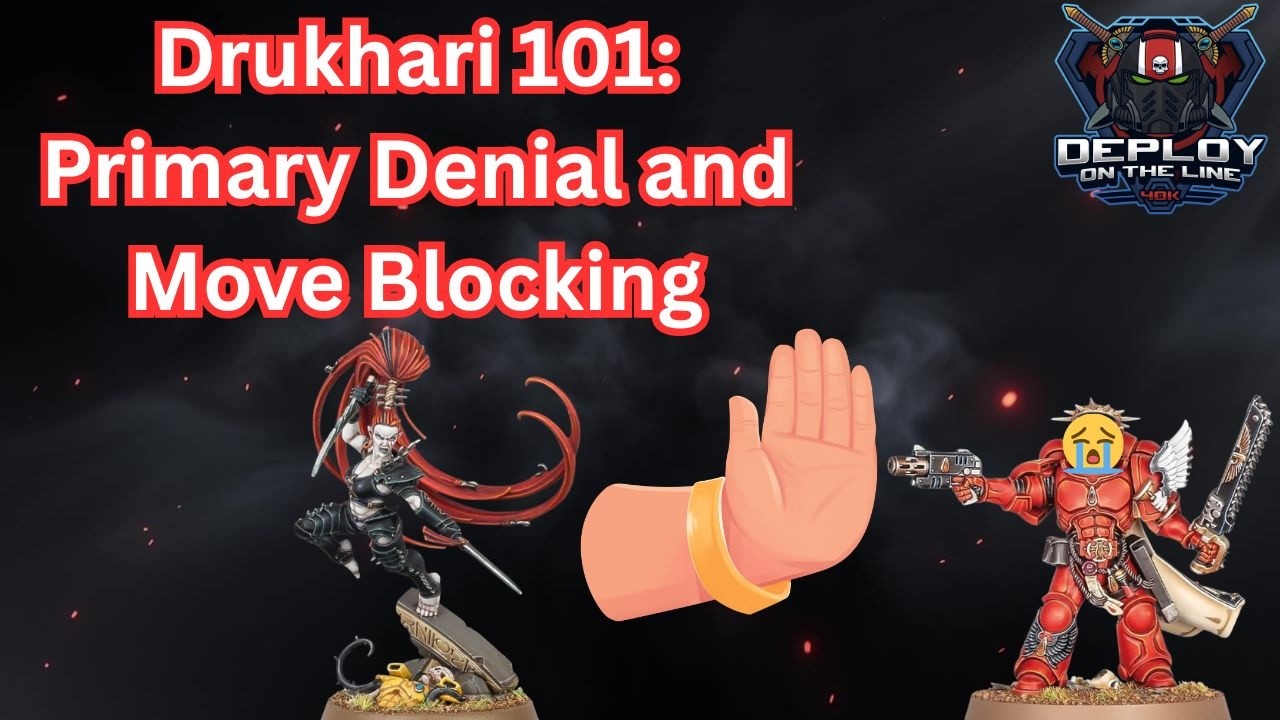 Drukhari 101: Primary Denial and Move Blocking