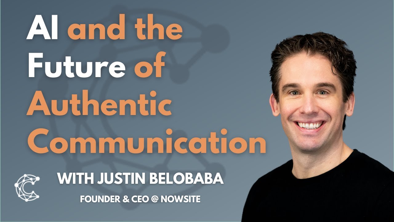 AI and the Future of Authentic Communication w/ Justin Belobaba, Founder and CEO of Nowsite