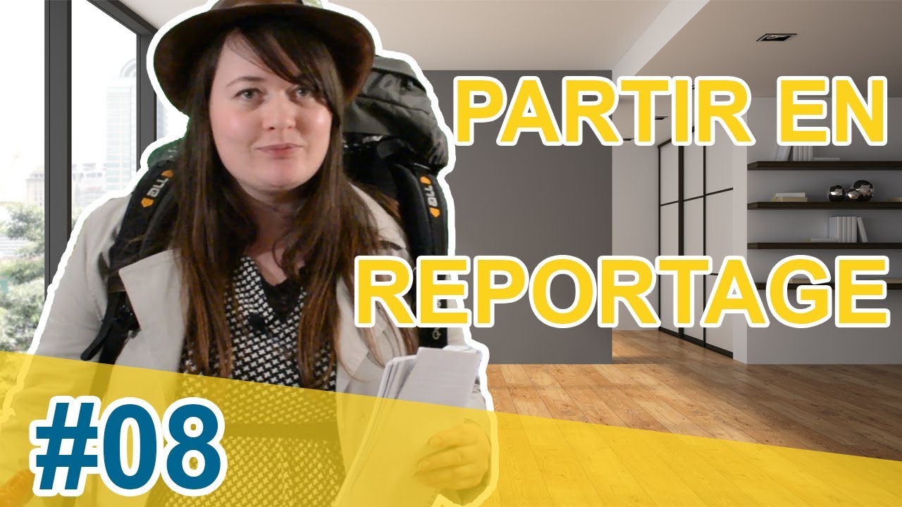 #08 - PARTIR EN REPORTAGE