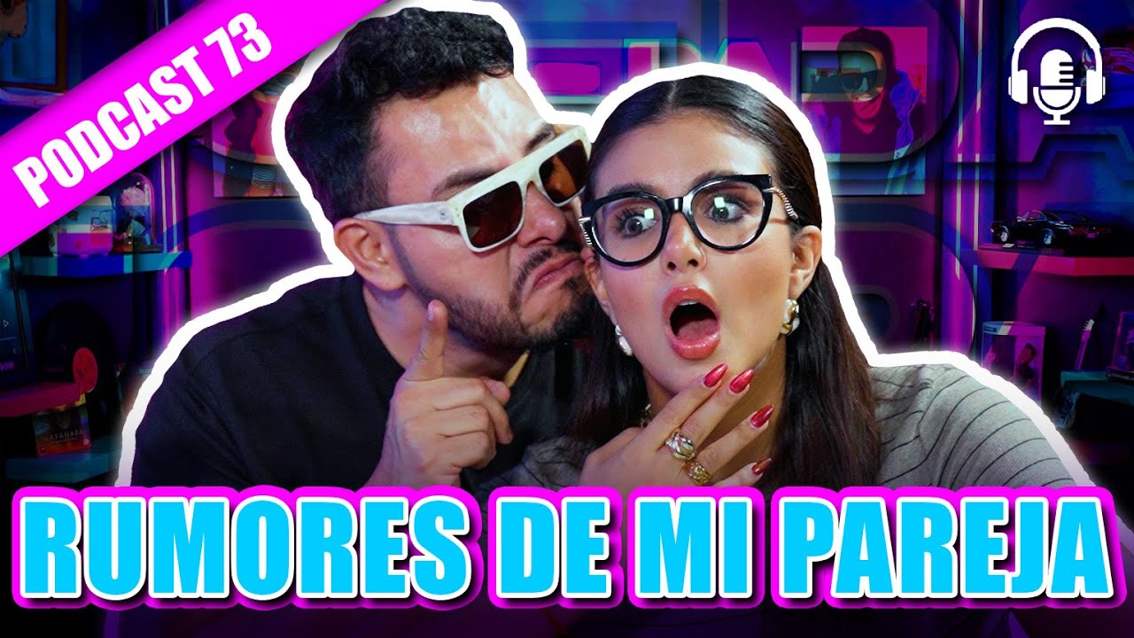 RUMORES DE MI PAREJA😱😳  - PODCAST 73
