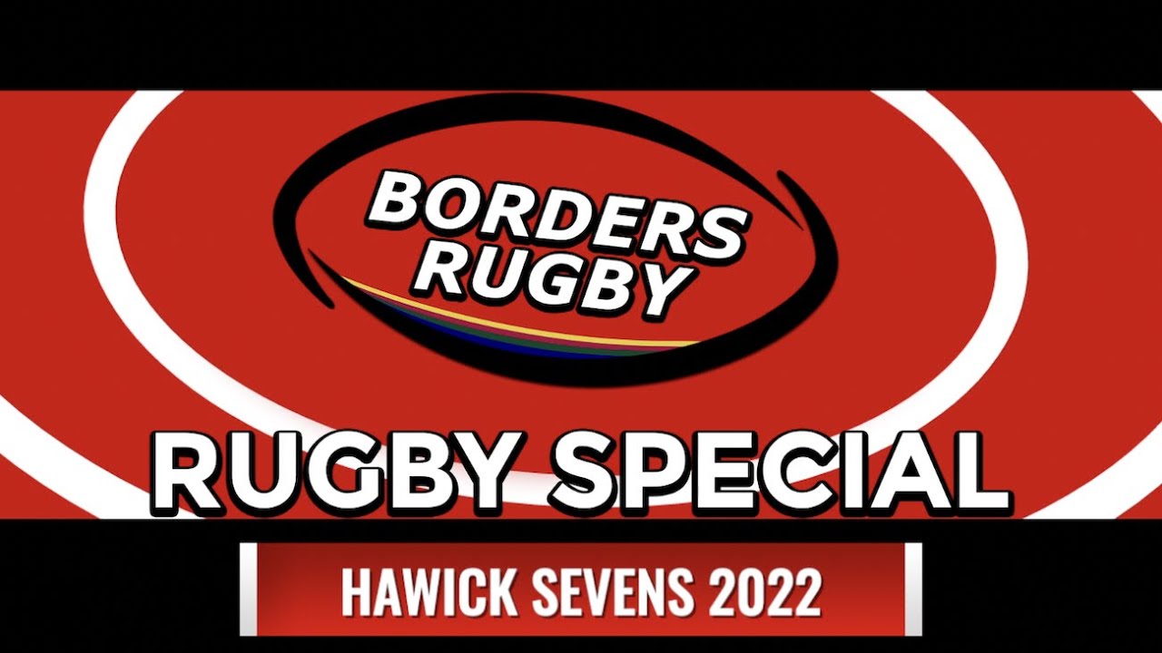 BORDERS RUGBY SPECIAL - HAWICK SEVENS - 13.8.22