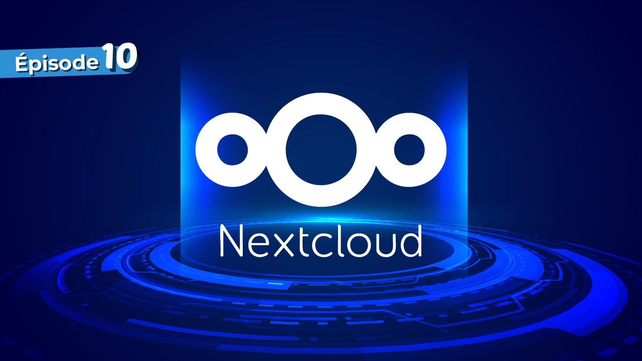 Bye-bye Google Drive ! Créez votre cloud avec Nextcloud sur OMV (Épisode 10)