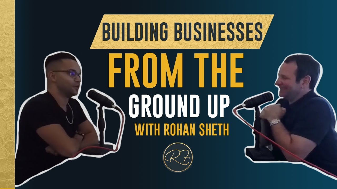 Building Businesses From The Ground Up With Rohan Sheth