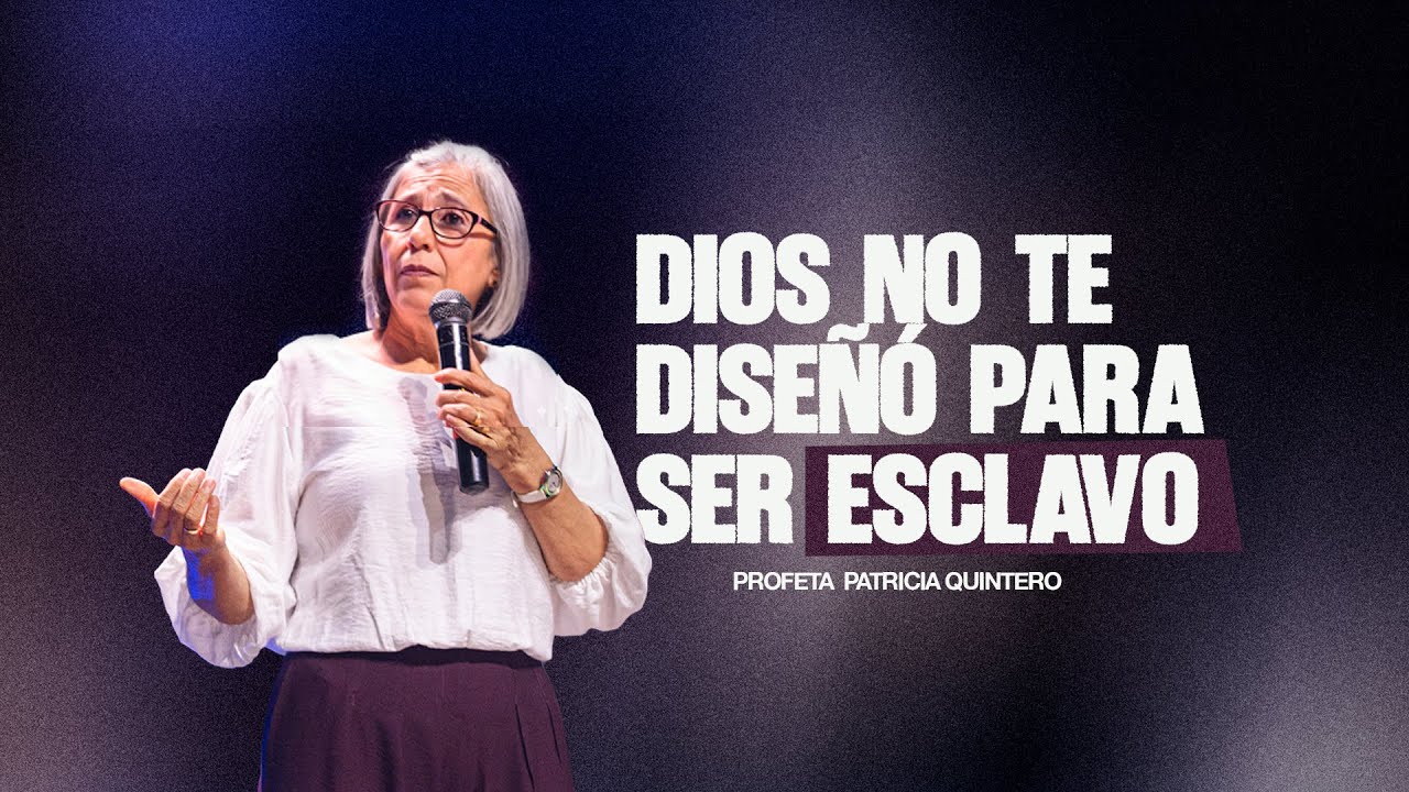 DIOS NO TE DISEÑÓ PARA SER ESCLAVO | Profeta Patricia Quintero | Poder de Dios