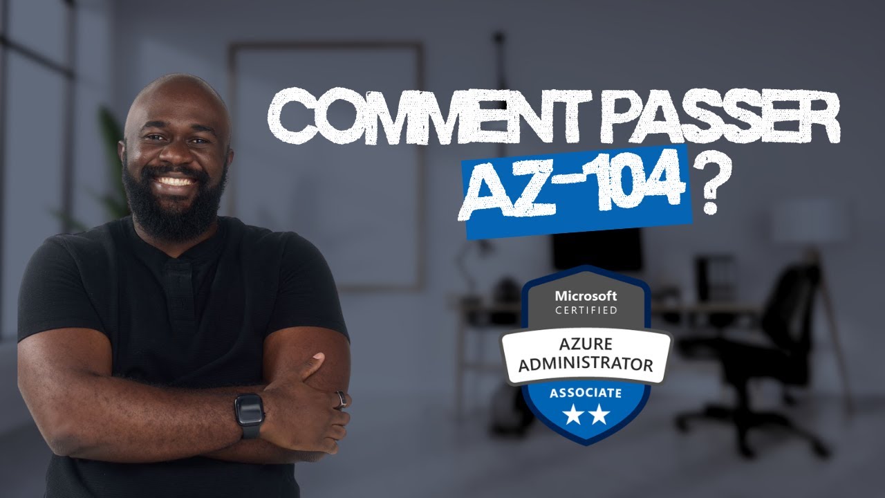 Comment J’ai Passé l’AZ-104 et Obtenu Ma Certification !