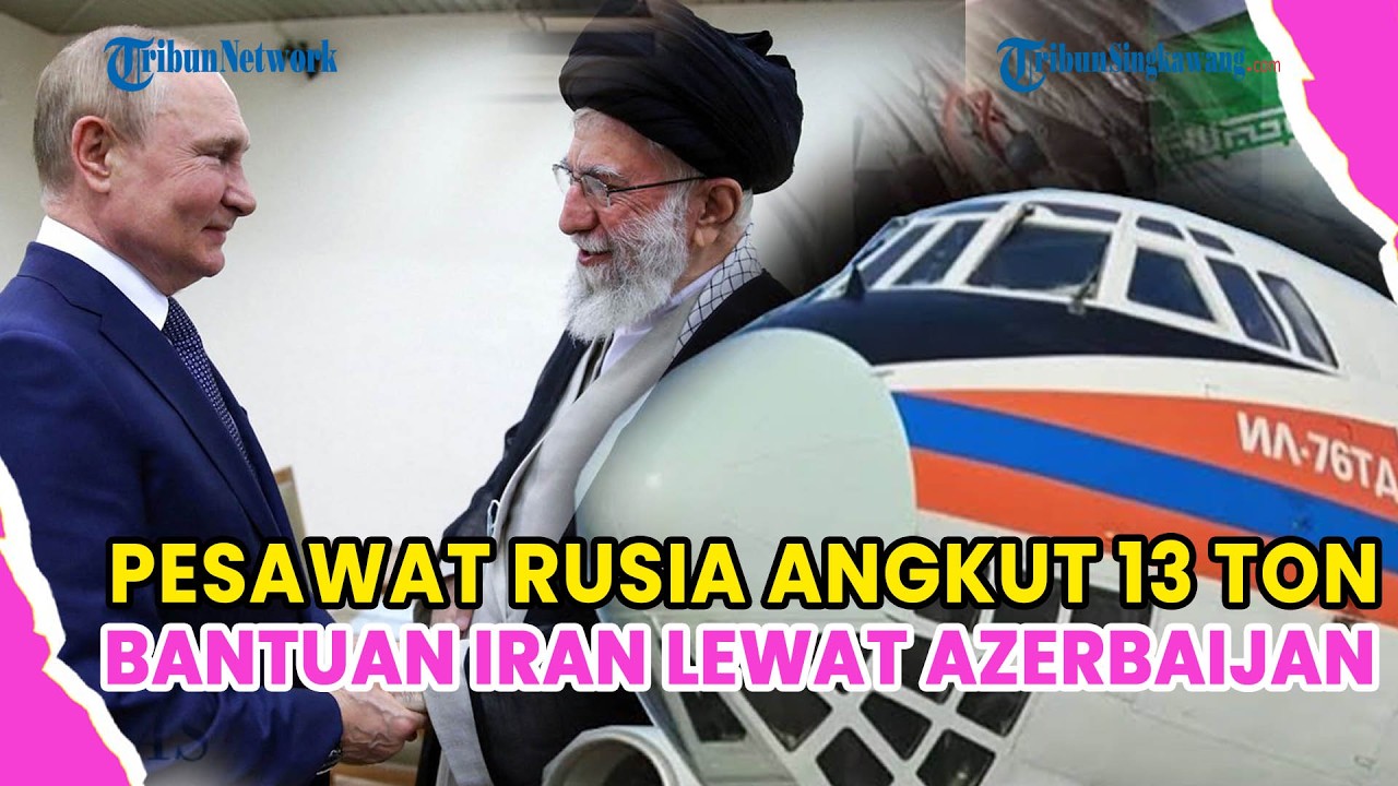 PESAWAT RUSIA ANGKUT BANTUAN IRAN 13 TON LEWAT AZERBAIJAN DAN BANTU PASOK DRONE TEMPUR