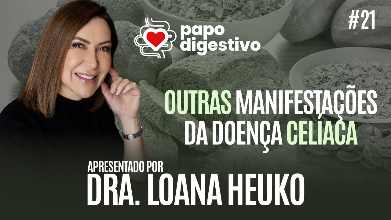 Outras Manifestações da Doença Celíaca com DRA. LOANA HEUKO | Papo Digestivo #21