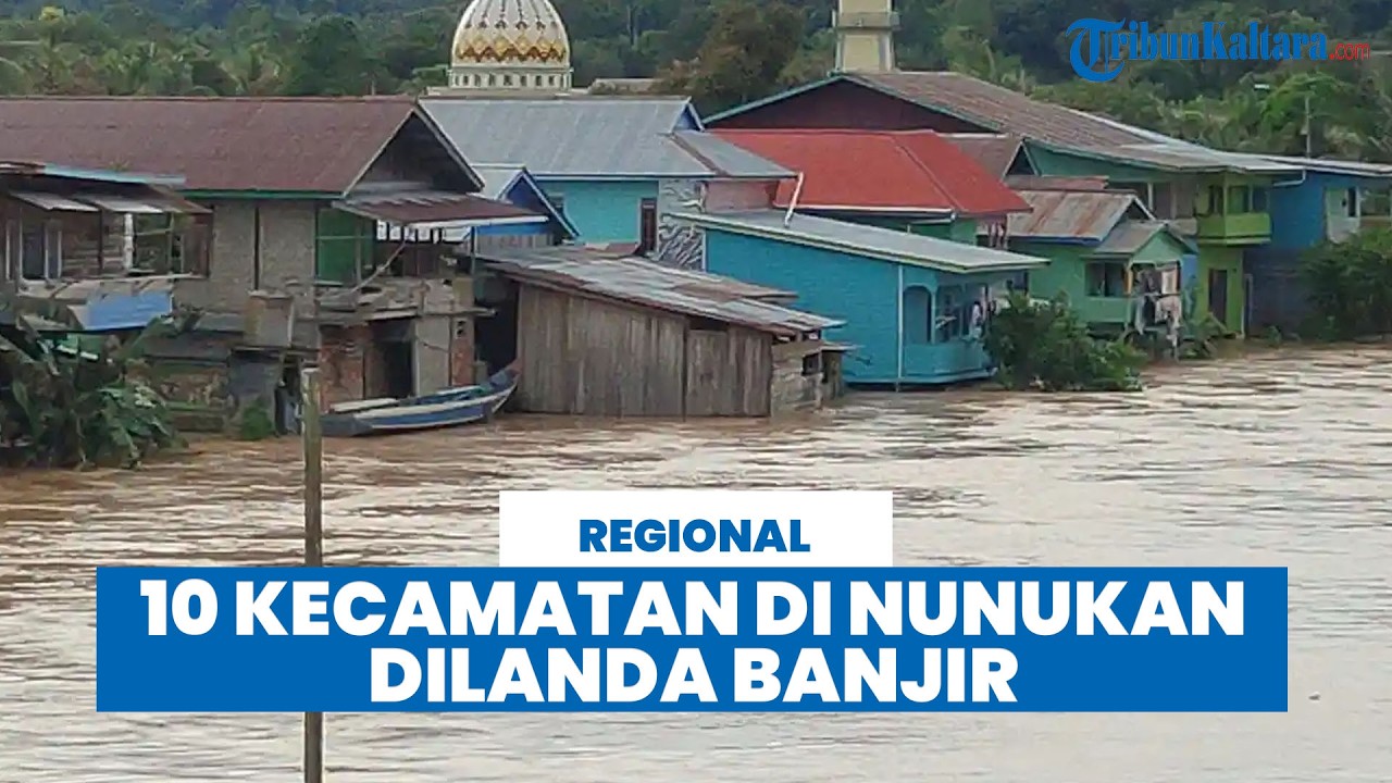 10 Kecamatan di Nunukan Dilanda Banjir, Sembakung Masih Naik hingga 1 Meter di Atas Normal