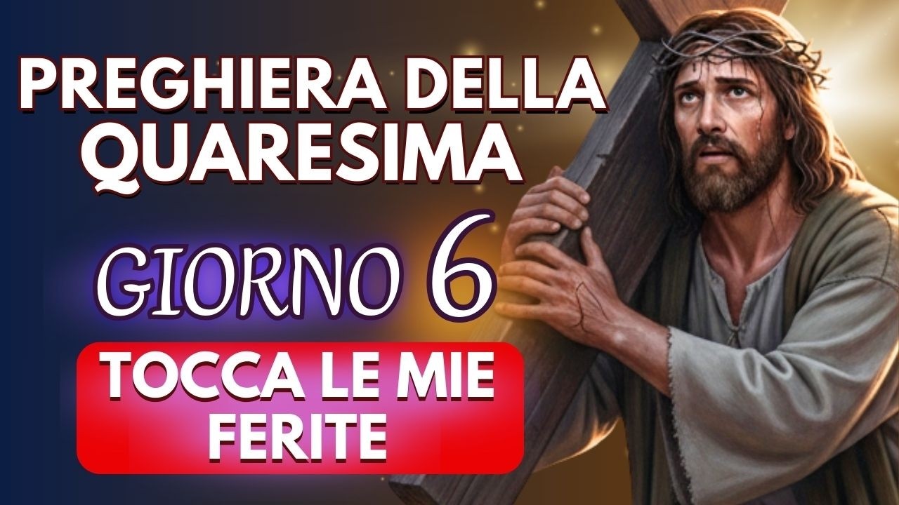GESÙ GUARISCI IL MIO DOLORE 🙏POTENTE PREGHIERA DELLA QUARESIMA PER LA GUARIGIONE INTERIORE ✨GIORNO 6