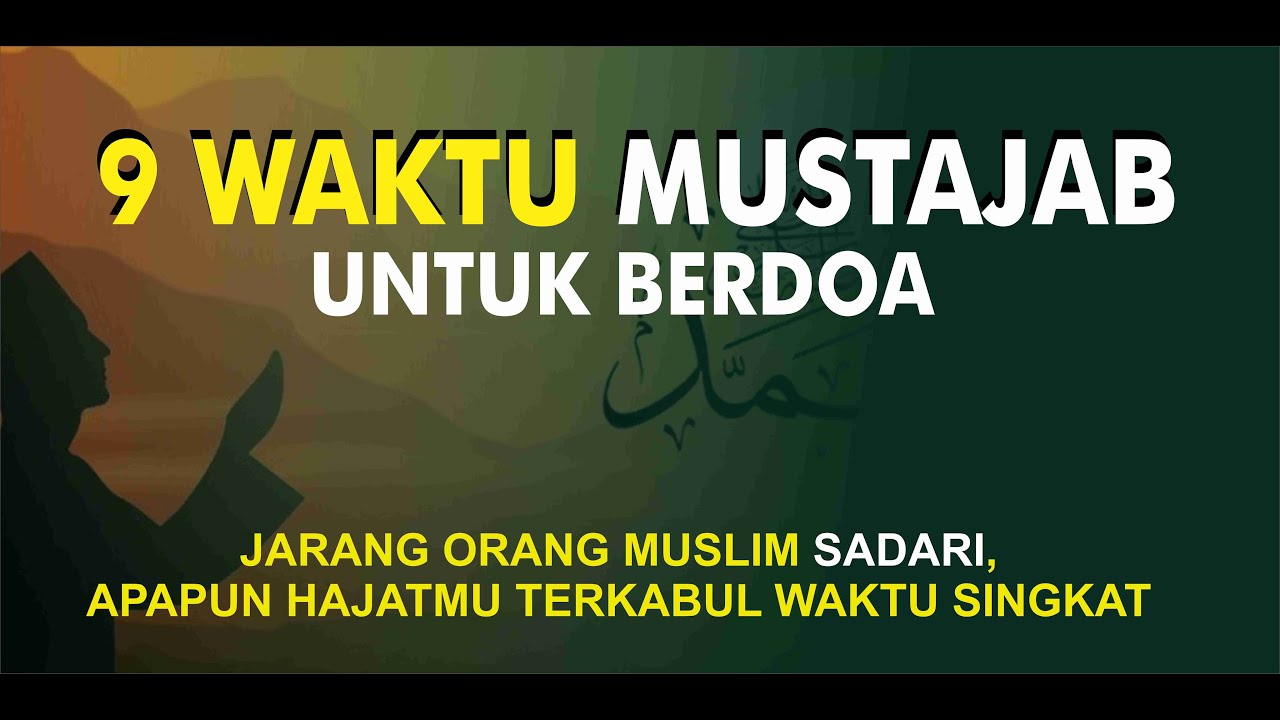 9 WAKTU MUSTAJAB UNTUK BERDOA YANG JARANG ORANG MUSLIM SADARI, APAPUN HAJATMU TERKABUL WAKTU SINGKAT