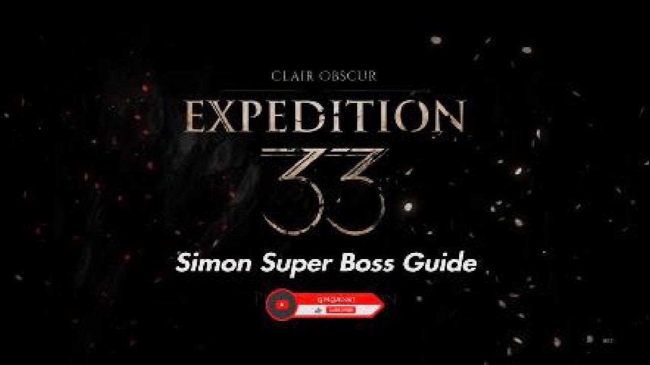 Simon Super Boss Guide & End Game farm Clair Obscur Expedition 33