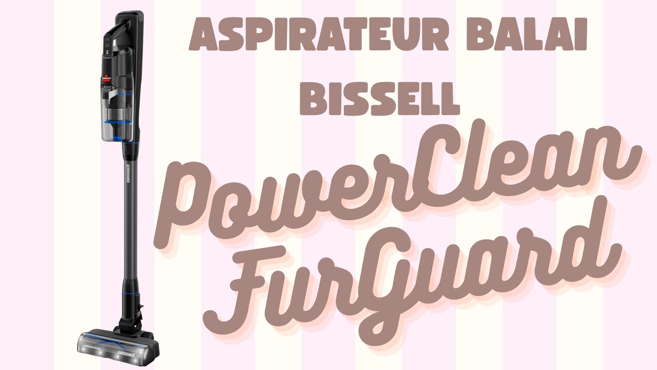 Présentation du Bissell PowerClean FurGuard : le balai aspirateur pour les foyers avec animaux