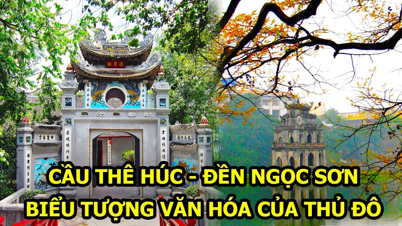 Cầu Thê Húc - Đền Ngọc Sơn - Biểu tượng văn hóa, lịch sử của thủ đô