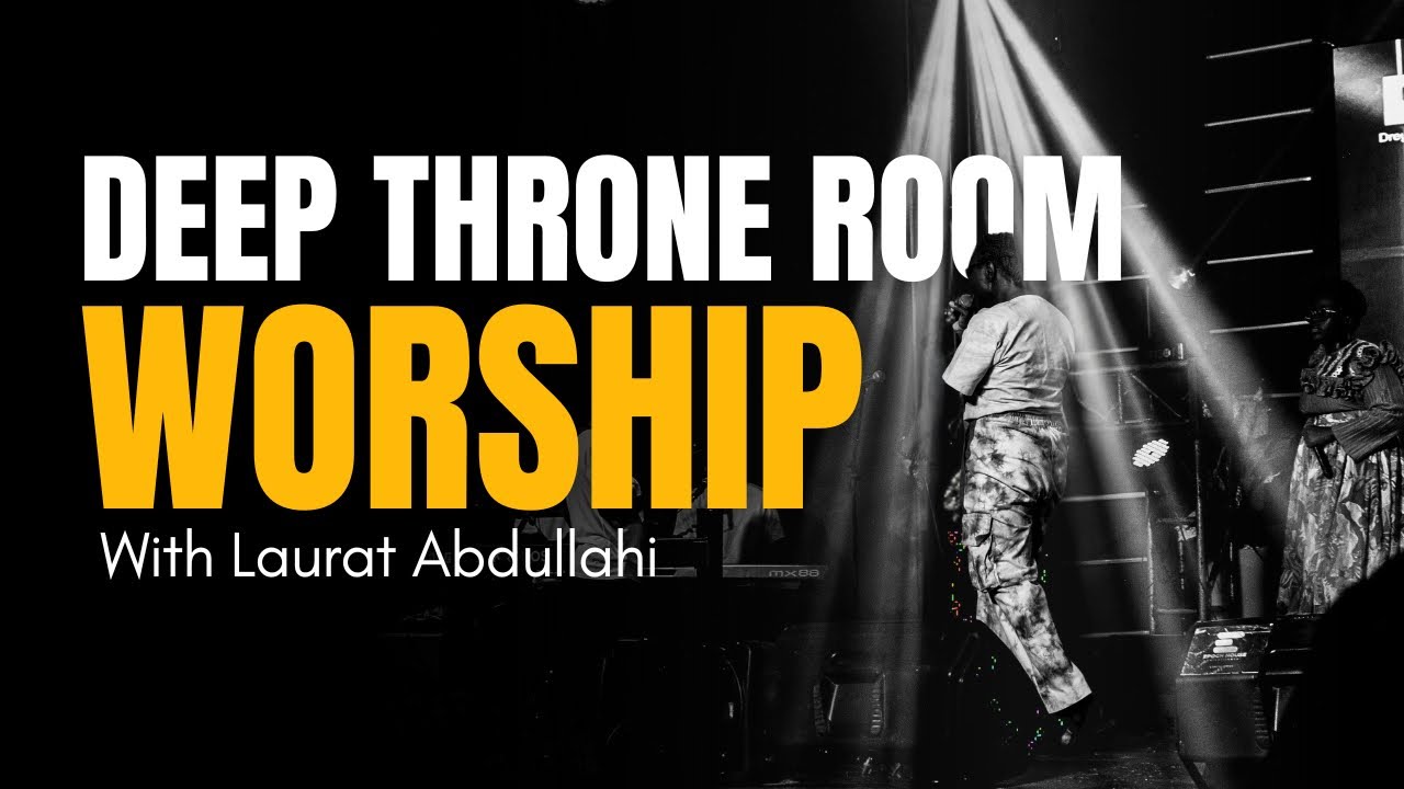 25 MINUTES THRONE ROOM WORSHIP LIVE AT THE JESUS EXPERIENCE || LAURAT ABDULLAHI