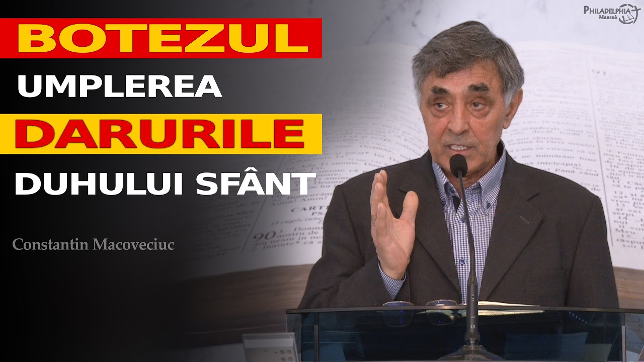 Constantin Macoveiciuc || Botezul, Umplerea și Darurile Duhului Sfânt