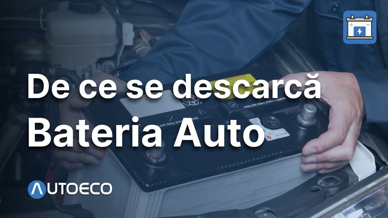 De Ce se Descarca Bateria Auto | Cauze și soluții