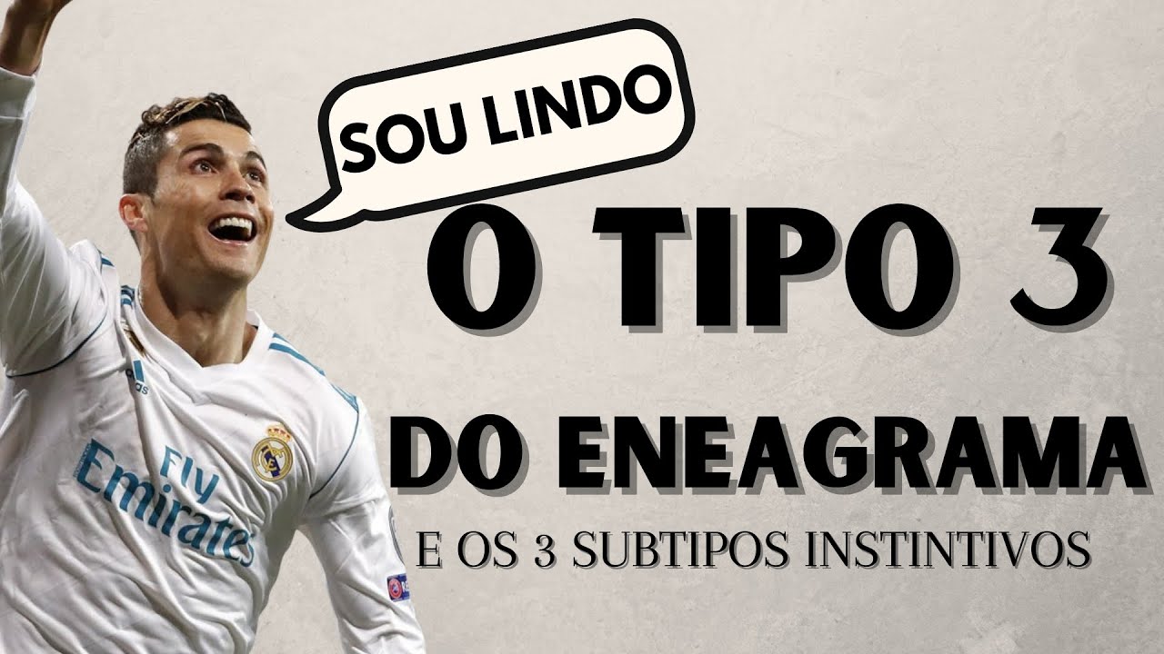O TIPO 3 DO ENEAGRAMA E SEUS SUBTIPOS - OS ENEATIPOS