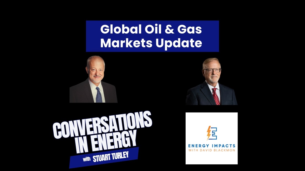 Global Oil and Gas Markets Update with David Blackmon and Stu Turley