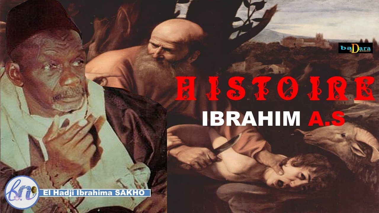 HISTOIRE IBRAHIMA A.S PAR EL HADJI IBRAHIMA SAKHO Le Prophète IBRAHIM (as)