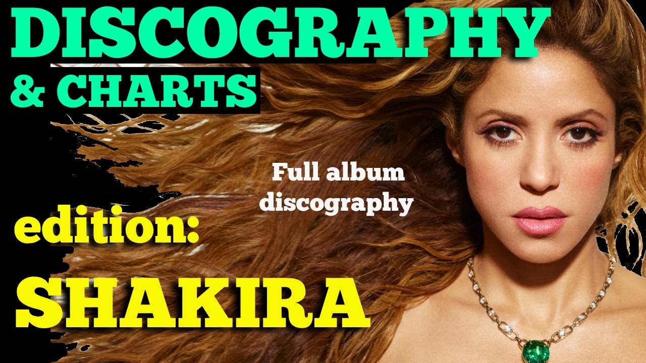 DISCOGRAPHY & CHARTS - (Edition: SHAKIRA)