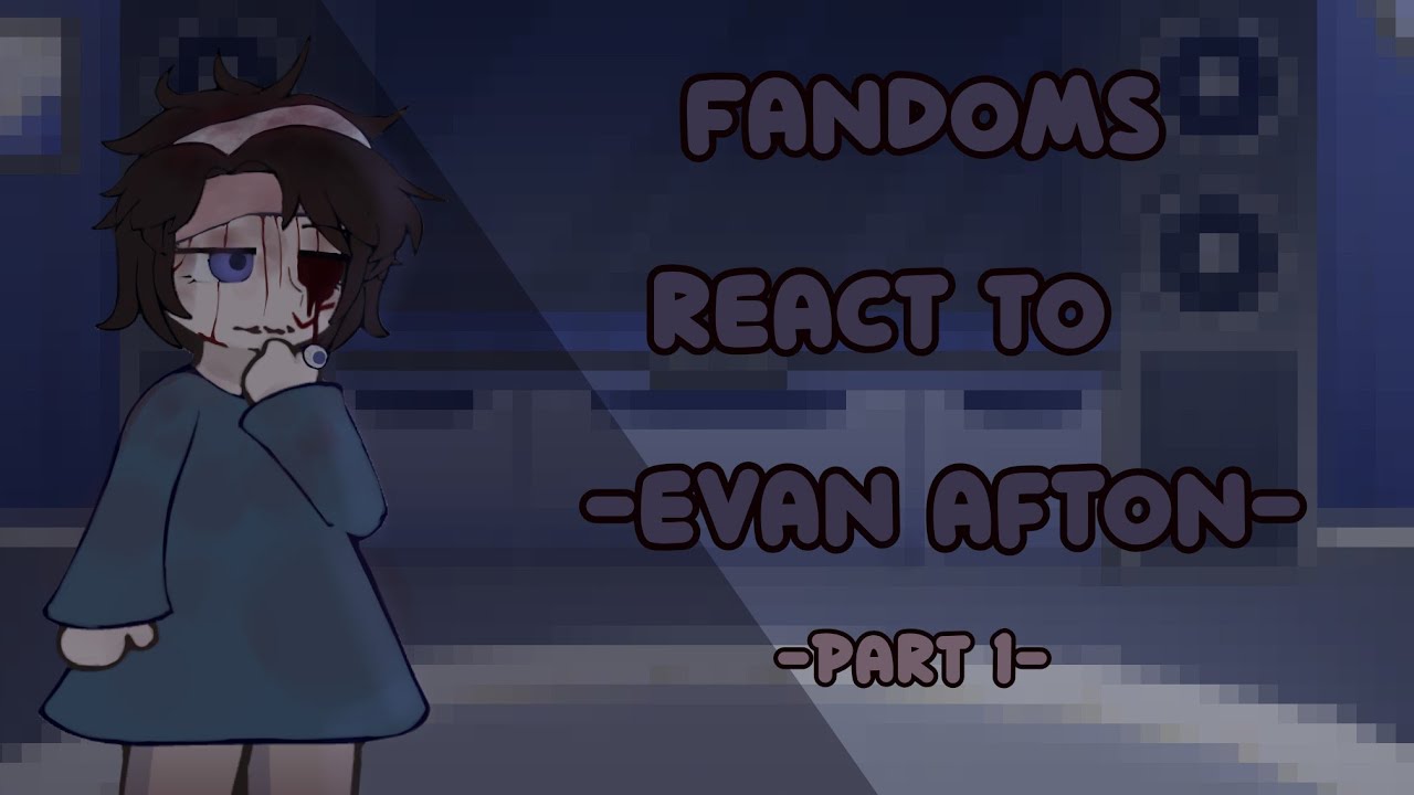 Fandoms react to each other // Evan Afton // 1/1,5 // 🇺🇲/🇹🇷 (NO PART 2 😣)