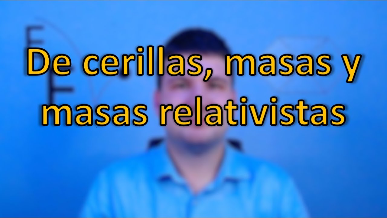 De cerillas, masas y masas relativistas