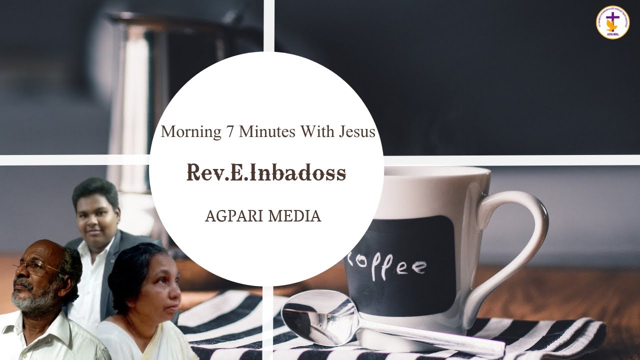 Morning 7 Minutes With Jesus | Rev.E.Inbadoss , Mrs.I.Rani Inbadoss , Bro.I.Ankant | AGPARI MEDIA