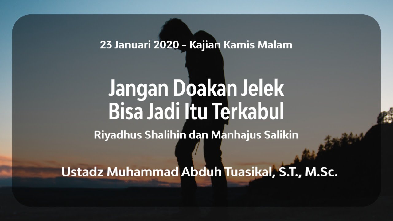 Jangan Doakan Jelek, Bisa Jadi Itu Terkabul - Ustadz Muhammad Abduh Tuasikal, S.T., M.Sc.