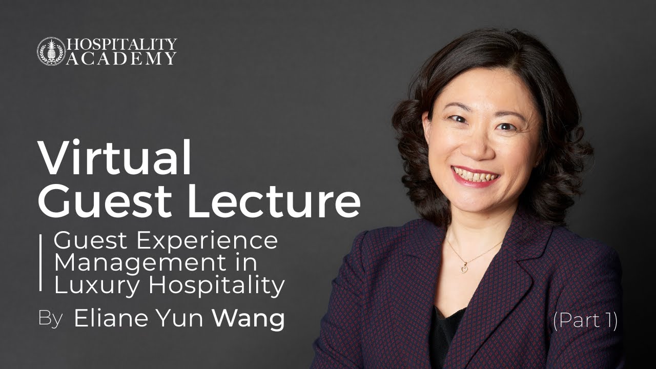 Virtual Guest Lecture: Guest Experience Management In Luxury Hospitality by Eliane Yun Wang | Part 1