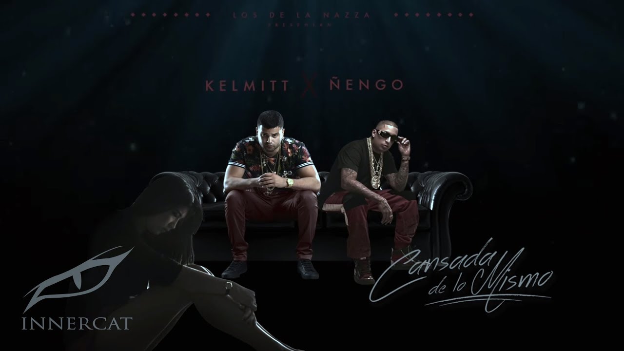 Kelmitt  Ft. Ñengo Flow- Cansada de lo Mismo