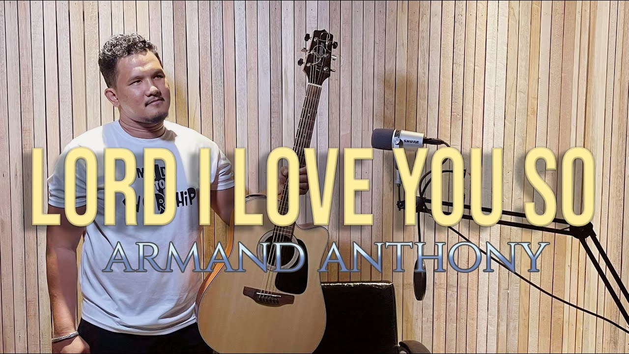 Lord I Love You So - Armand Anthony Laurente