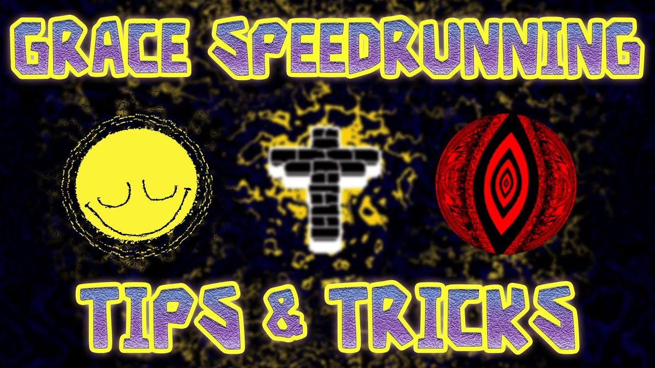 [OUTDATED] Grace Speedrunning TIPS & TRICKS!