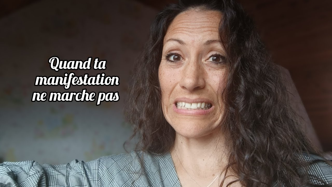Quand ta manifestation ne marche pas