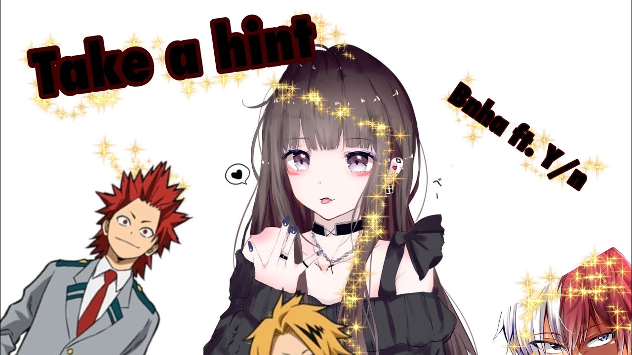 Bnha “Take a Hint”/ Ft. y/n/ Read desc { MHA x Y/n }