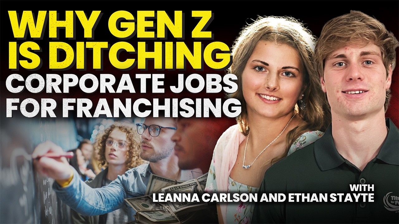 Why Gen Z Is Ditching Corporate Jobs for Franchising - With Leanna Carlson and Ethan Stayte