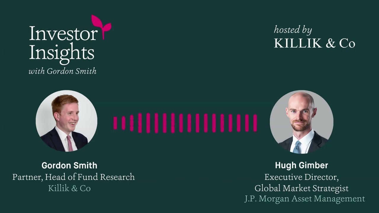 Investor Insights Podcast #68 – Hugh Gimber, Global Market Strategist, JPMorgan Asset Management