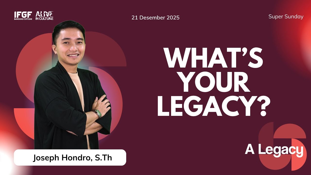 A Legacy: What's Your Legacy? - Joseph Hondro, S.Th | 21 Desember 2025