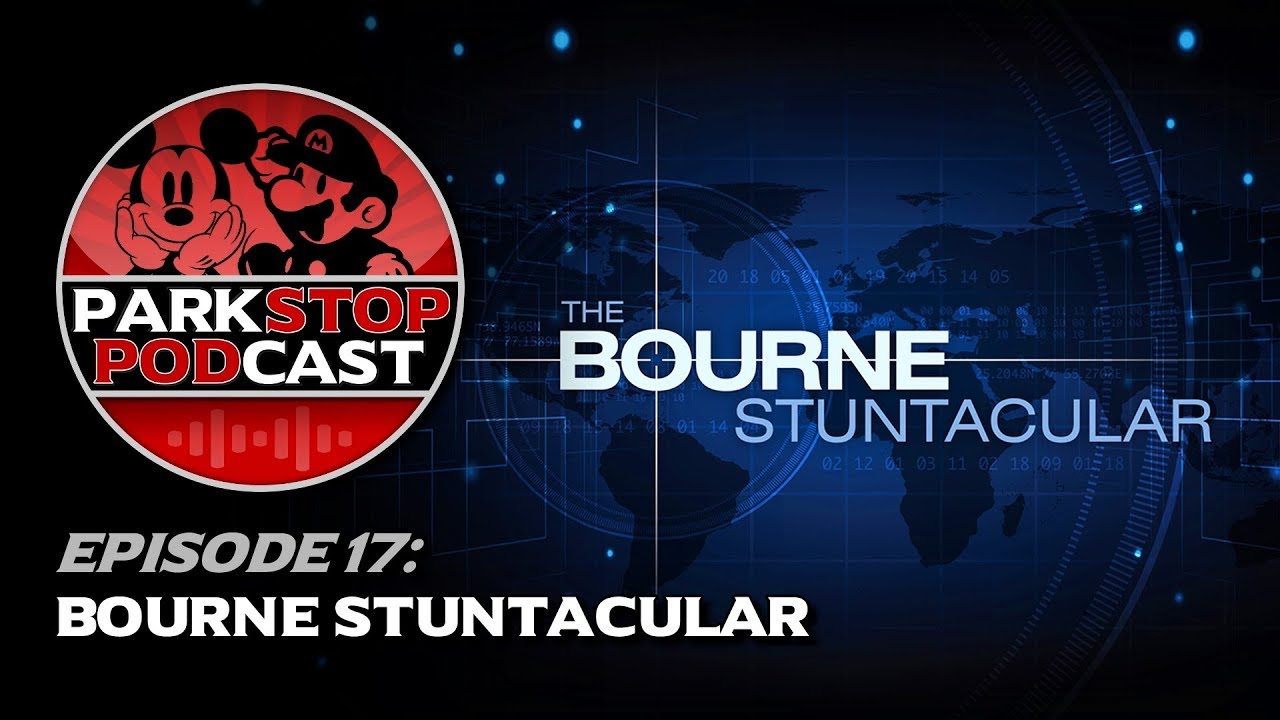The Bourne Stuntacular - ParkStop Podcast: Episode 17