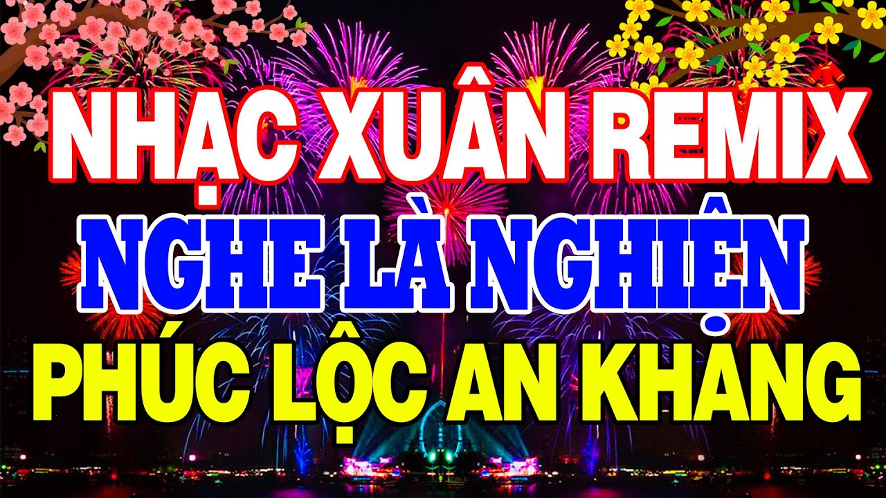 TOP Nhạc Xuân Remix 2026 Mới Nhất 🌸 LK Nhạc Tết Hay Remix SÔI ĐỘNG Nghe Là Nghiện Phúc Lộc An Khang