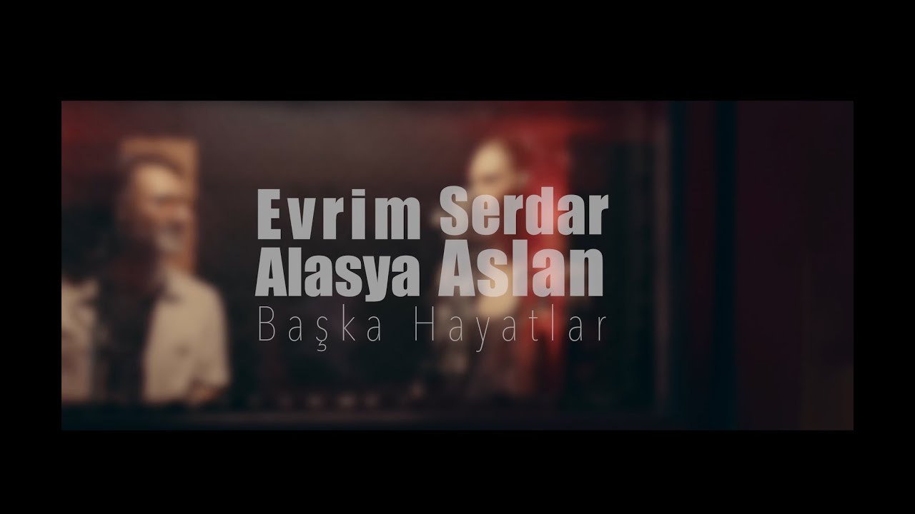 Evrim Alasya & Serdar Aslan - Başka Hayatlar ( Official Video ) 