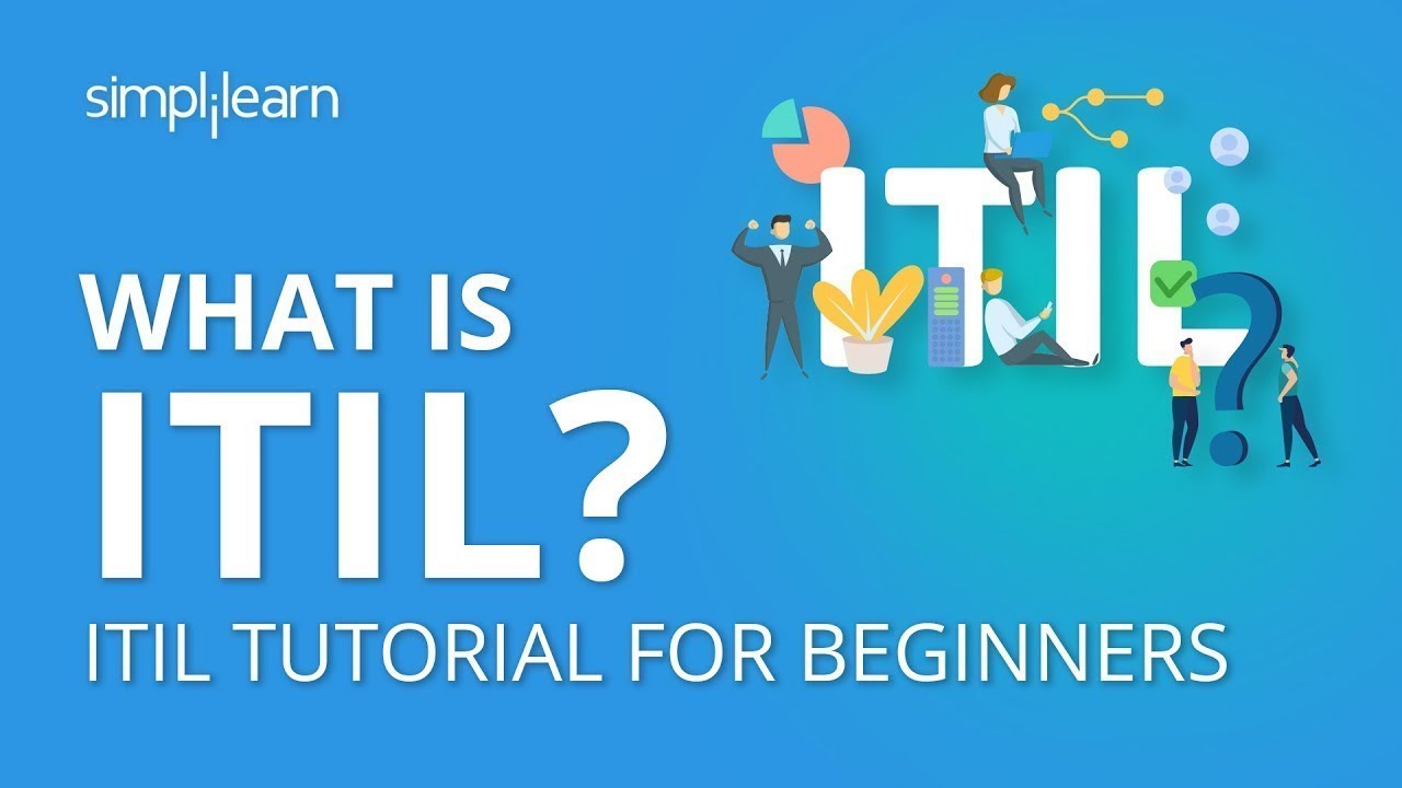 Что такое ITIL? | Введение в базовый курс ITIL | Базовый курс ITIL 4 | Simplilearn