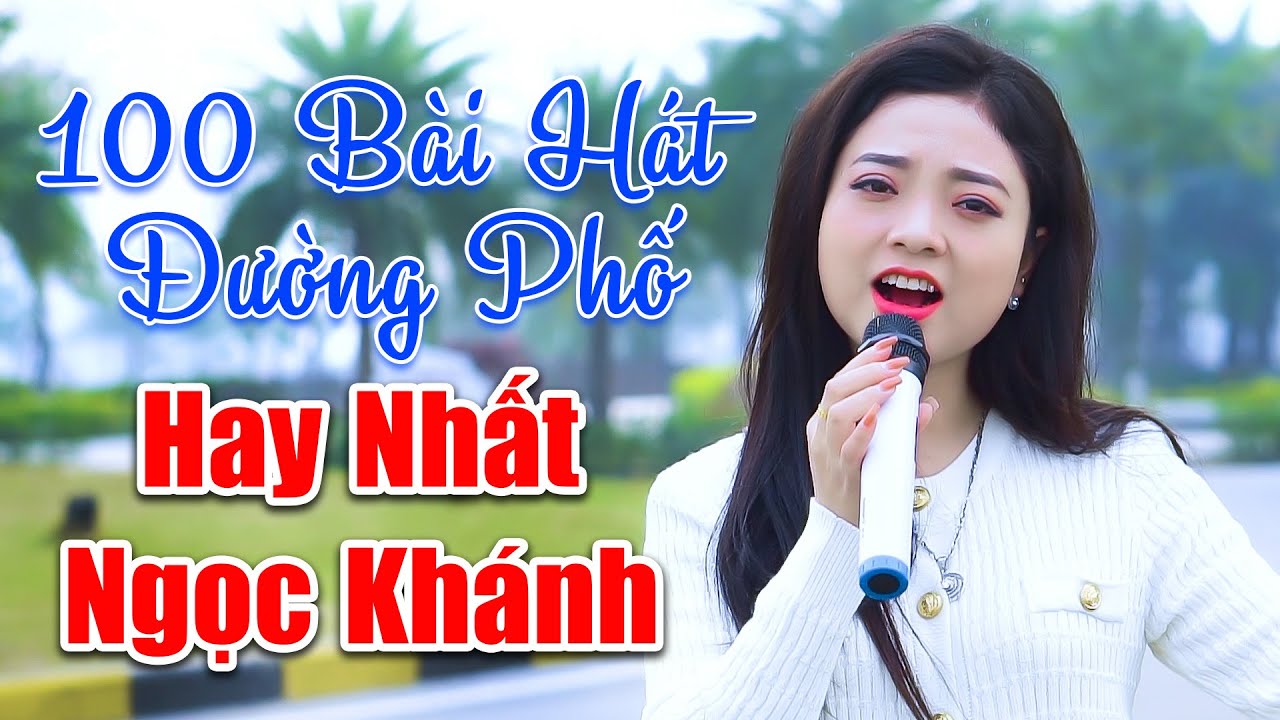100 Bài Hát Đường Phố Hay Nhất Của Em Gái Ngọc Khánh - LK Về Xứ Nghệ Cùng Em
