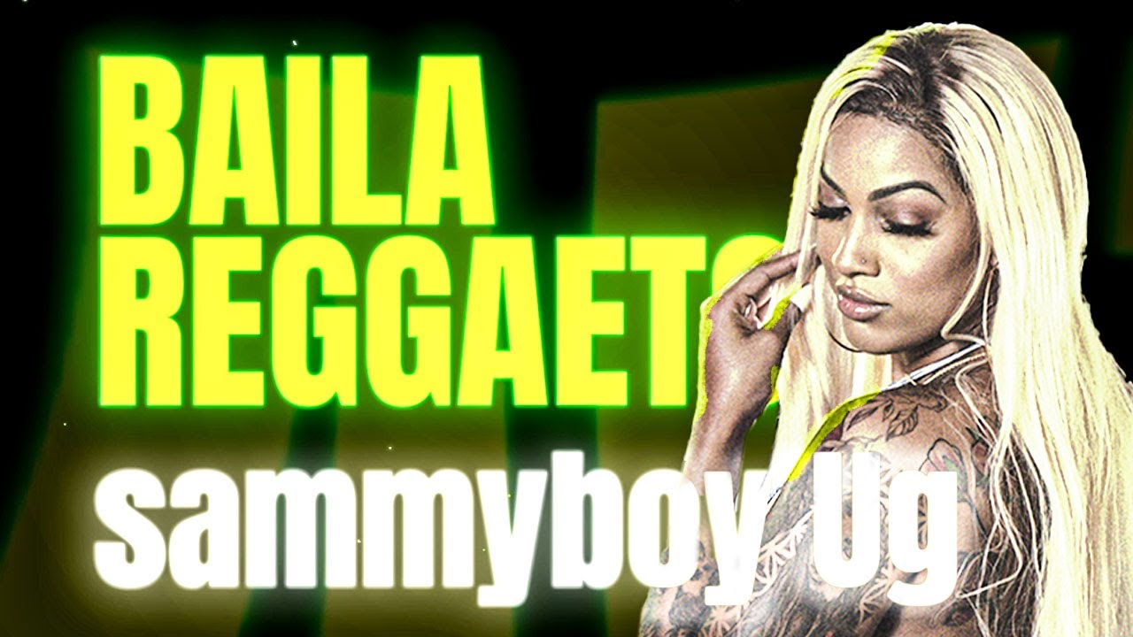 Sammyboy Ug - Baila Reggaeton (official Lyrics Video)