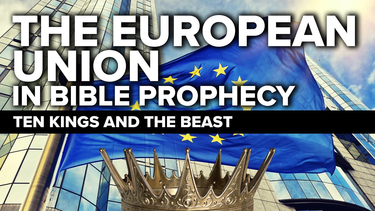 The European Union in Bible Prophecy (Daniel 7 and Revelation 17)
